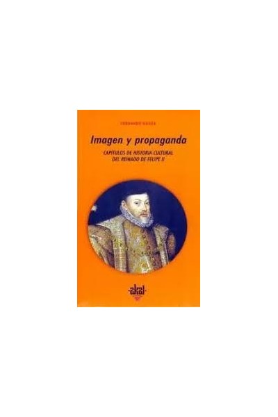 Imagen y propaganda. Capítulos de historia cultural del reinado de Felipe II.